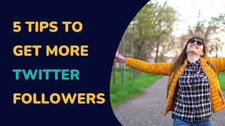 5 Tıps To Get More Twıtter Followers