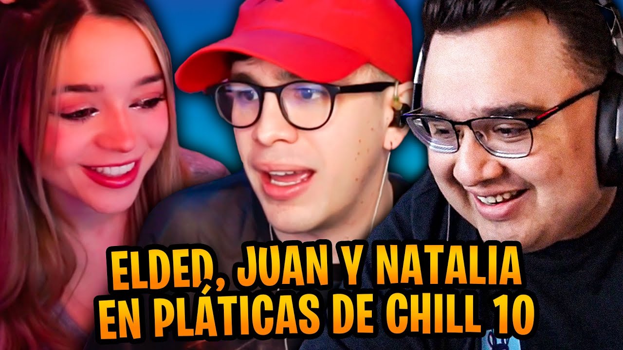 ELDED, JUAN Y NATALIA EN PLÁTICAS DE CHILL 10