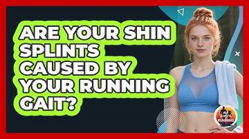 Are Your Shin Splints Caused By Your Running Gait? - All Sorts Of Running