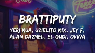 Brattiputy (Letra) - Yeri Mua, Uzielito Mix, Jey F, Alan Dazmel, El Gudi, Oviña