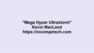 Kevin MacLeod ~ Mega Hyper Ultrastorm