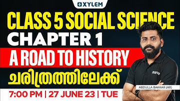 Class 5 Social Science | Chapter 1: A Road to History / ചരിത്രത്തിലേക്ക് | Xylem Class 5