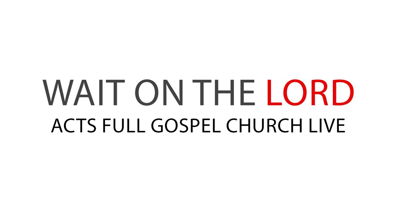 ACTS FULL GOSPEL CHURCH LIVE WAIT ON THE LORD EVANGELIST CATO YouTube