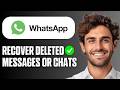How To Recover Deleted WhatsApp Messages or Chats (Full Guide 2026)