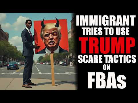 Immigrant Tries To Use Trump Scare Tactics on FBAs