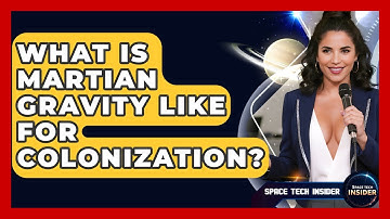 What Is Martian Gravity Like For Colonization? - Space Tech Insider