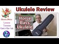Horse Bass Ukulele Review - Cheap Bass Uke