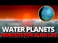 "Water Worlds: The Secret Hideouts for Extraterrestrial Life"