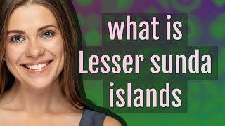 Lesser sunda islands | meaning of Lesser sunda islands