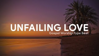 Powerful Gospel Worship Instrumental - Unfailing Love | Christian Worship Beat (Prod. By IJ Beats)