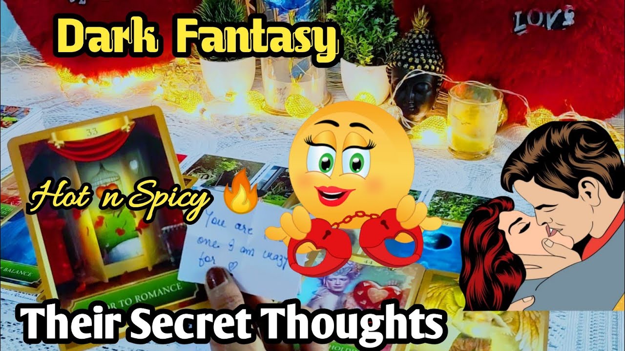 ❣️Dark fantasy 😍of your person 🤴Their secret thought and feelings for you.
