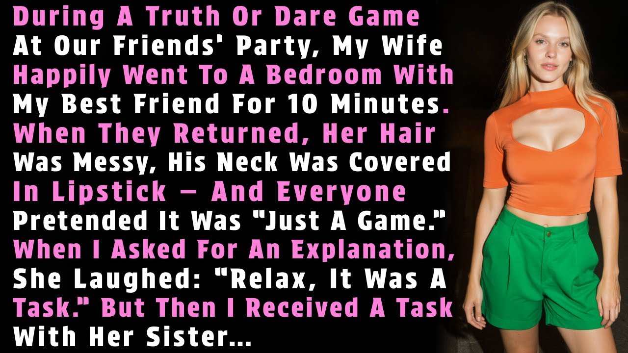 During A Truth Or Dare Game At Our Friends’ Party, My Wife Happily Went To A Bedroom With My…