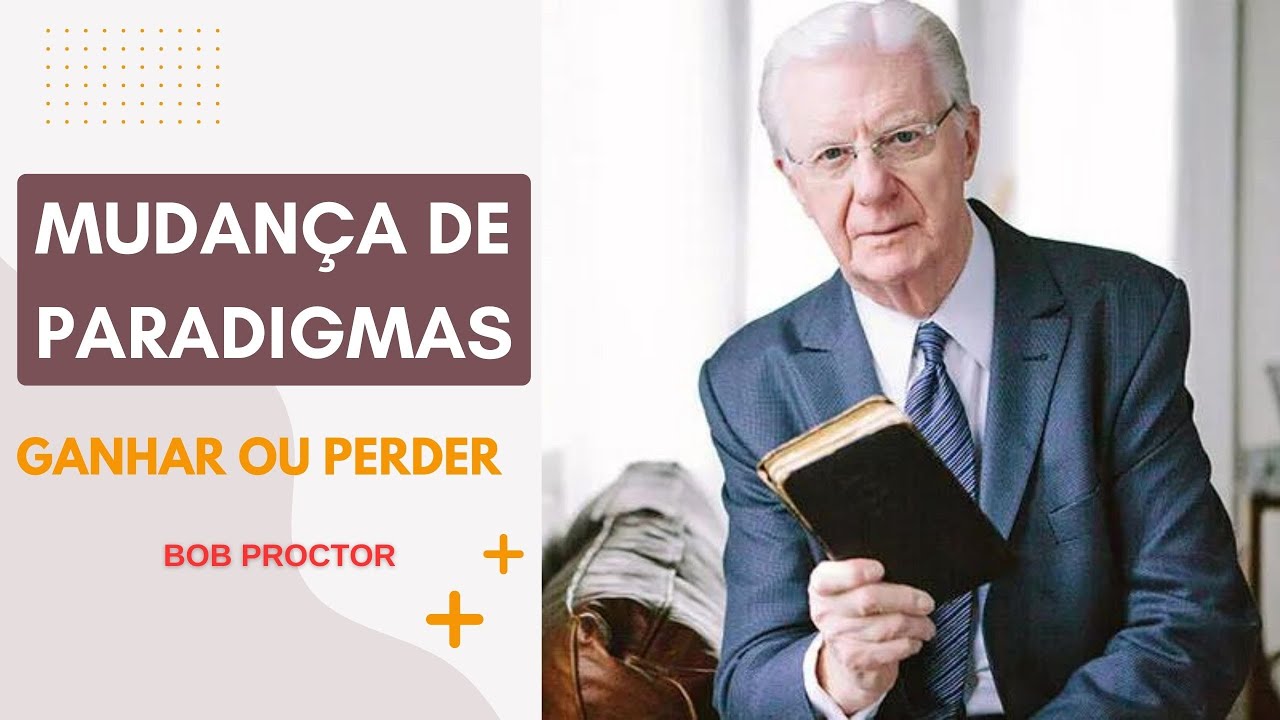 Mudança de Paradigma Bob Proctor Ganhar vs Perder Ep 1 - YouTube
