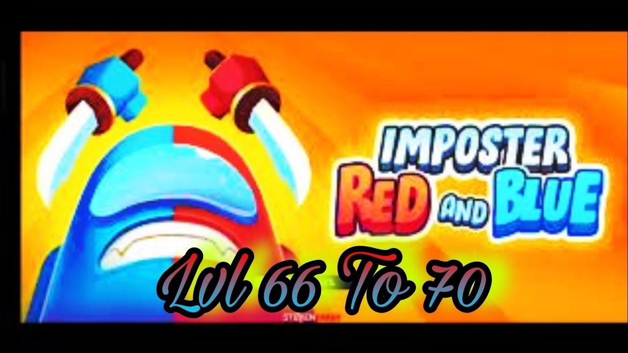 Impostors / Red & Blue / Level 66 To 70 Gameplay And Walkthrough