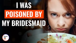 I Was Poisoned By My Bridesmaid | @DramatizeMe