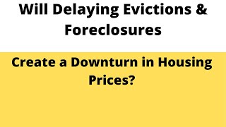 Will Delaying Evictions and Foreclosures Create a Downturn in Housing Prices