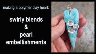 How to make a polymer clay heart with swirly blends & pearl embellishments