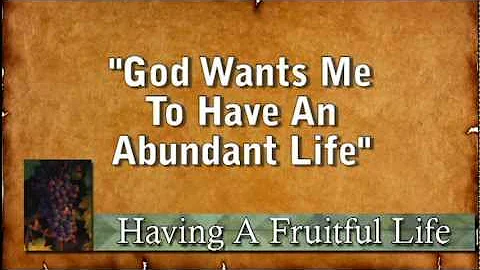 God Wants Me To Have An Abundant Life, Part 1