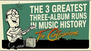 The Contrarians: The 3 Greatest Three-Album Runs in Music History Net Worth