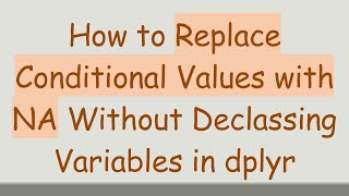 Celebrity How to Replace Conditional Values with NA Without Declassing Variables in dplyr Wealth