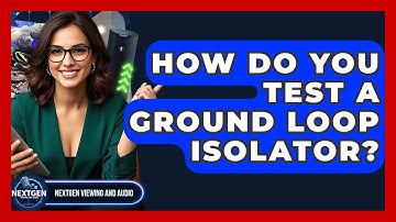 How Do You Test A Ground Loop Isolator? - NextGen Viewing and Audio