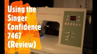 How to use the Singer Confidence 7467 (Review)