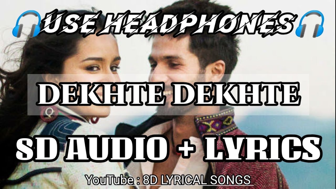 dekhte-dekhte-8d-audio-lyrics-atif-aslam-batti-gul-meter-chalu