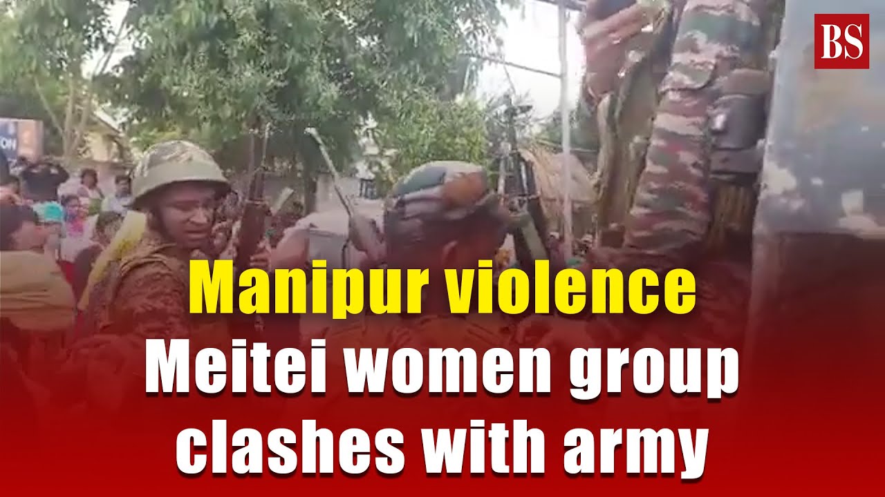 Manipur violence Meitei women group clashes with army demands detained men weapons