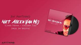 JIVI ANYTHING - NIET ALLEEN VAN MIJ (Cover: Frenna - Verleden Tijd)