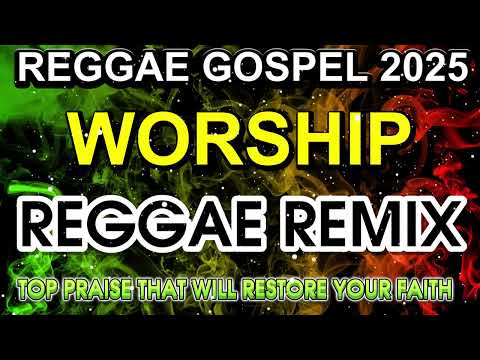 REGGAE WORSHIP REMIX | NONSTOP REGGAE GOSPEL | PRAISE & WORSHIP REGGAE SONGS