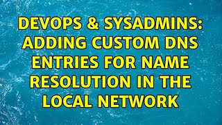 DevOps & SysAdmins: Adding custom dns entries for name resolution in the local network