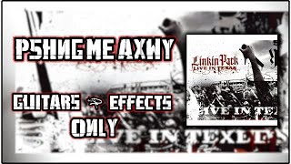 Linkin Park - P5hng Me AxWy - Guitars and Effects Only (Live In Texas)