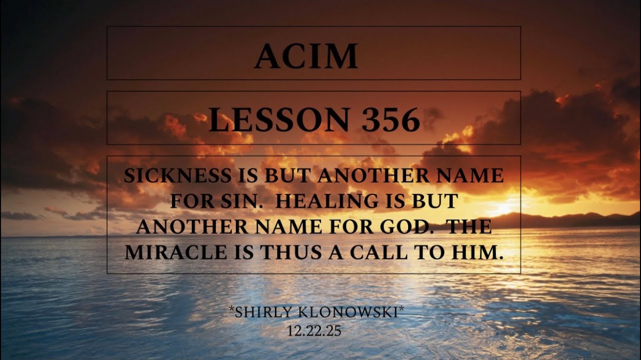 365 days of ACIM: Lesson 356 - “Sickness is…name for sin. Healing is but another name for God.”
