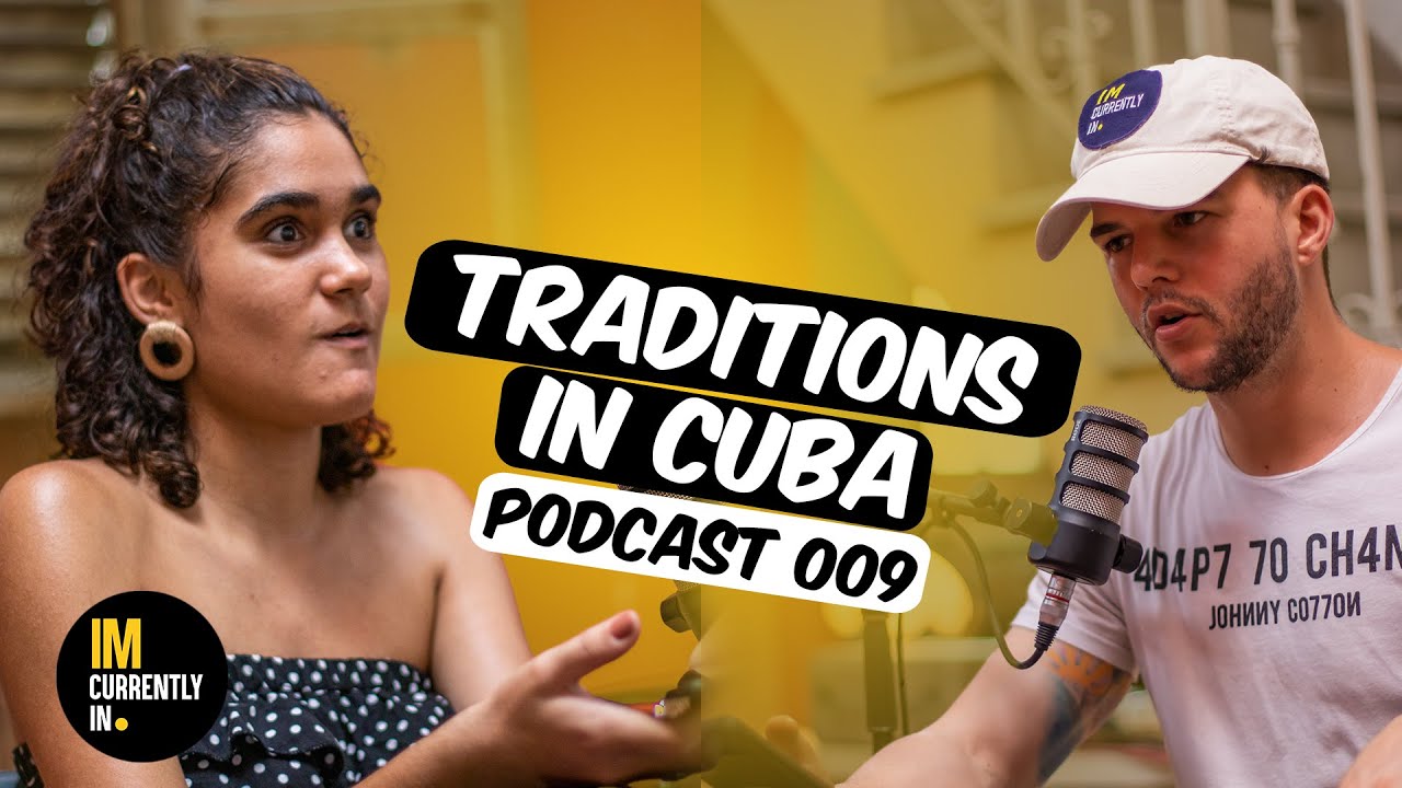 Cuba: Traditions in Cuba and their Roots / Imcurrentlyin Podcast 009