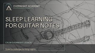 Sleep Learning: Guitar Fretboard Notes | Overnight Academy