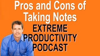 Is Taking Notes Bad - Extreme Productivity with Kevin Kruse