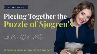 Piecing Together the Puzzle of Sjogren's with Kara Wada, MD