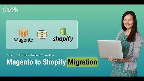 A Comprehensive Guide to Magento to Shopify Migration
