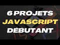 6 projets pour un débutant en javascript