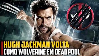 Entenda por que a volta de Wolverine em Deadpool 3 não vai