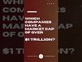 Which Companies in the World Have a $1 Trillion Dollar Market Cap? Snacked