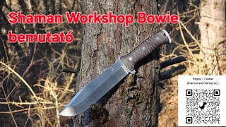 Shaman Workshop Bowie bemutató. 200 mm hosszú pengés verzió.