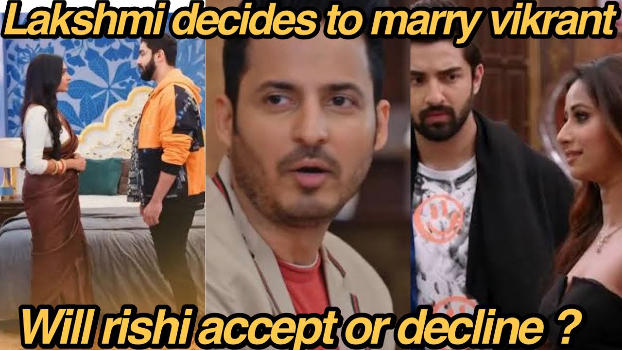 Lakshmi Decides To Marry Vikrant Will Rishi Accept Or Decline 