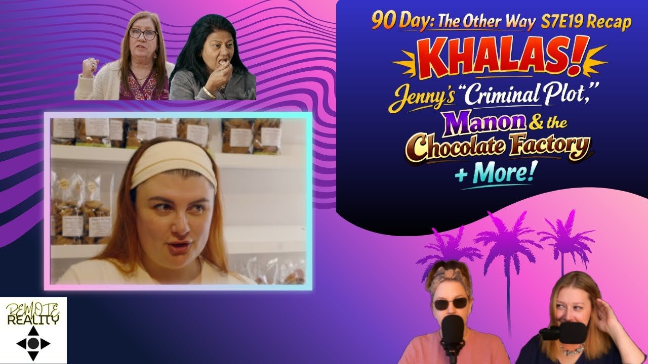 90 Day: The Other Way S7E19 Recap | KHALAS! | Jenny’s “]Plot,” Manon & the Chocolate Factory + More!