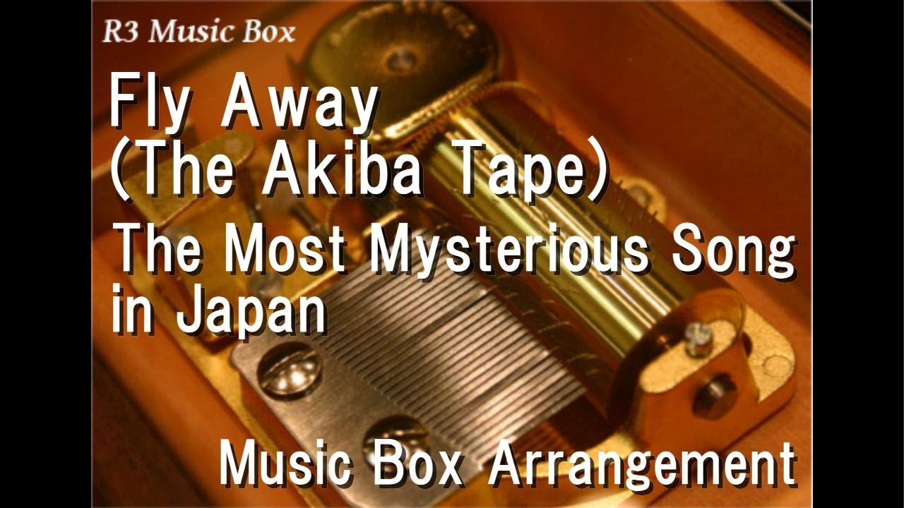 Fly Away (The Akiba Tape)/The Most Mysterious Song in Japan [Music