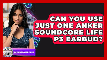 Can You Use Just One Anker Soundcore Life P3 Earbud? - The Hardware Hub