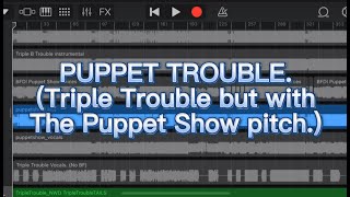 Puppet Trouble. Triple Trouble But With The Puppet Show Pitch. My Version.