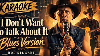 I don't want to talk about it - Karaoke -Rod stewart - blues version