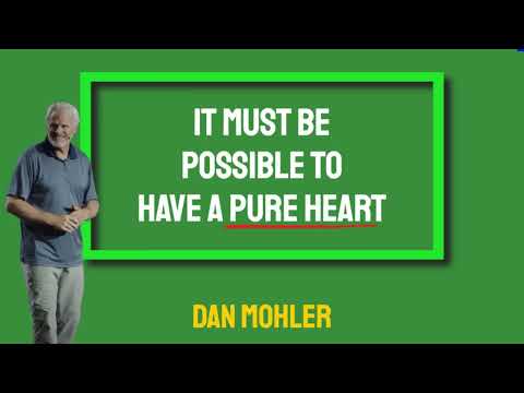 ✝️ It must be possible to have a pure heart - Dan Mohler