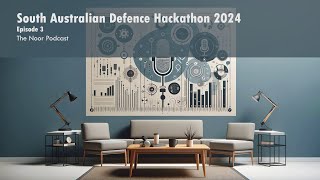 The Noor Podcast #3 | South Australian Defence Hackathon 2024